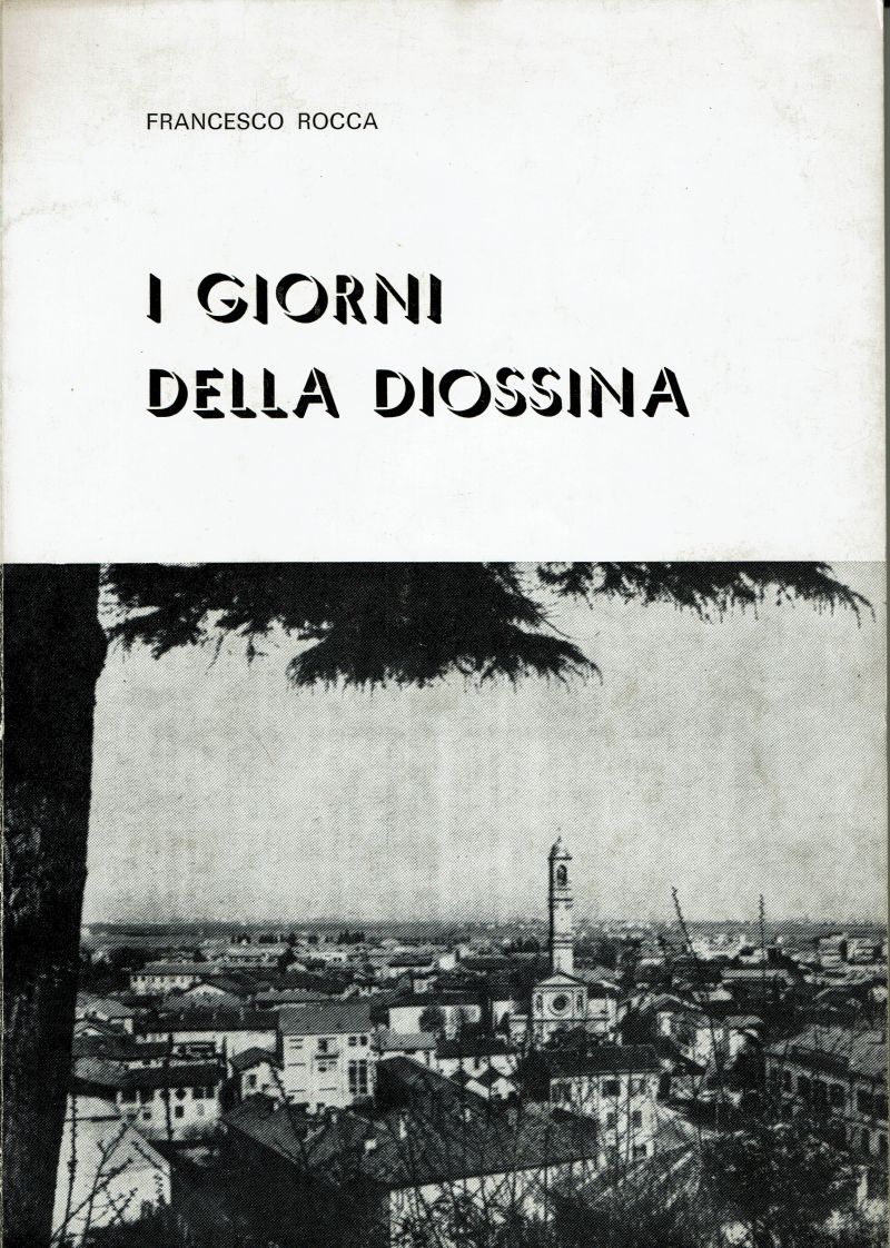 Libro: I giorni della diossina di Francesco Rocca a cura del centro studi A. Grandi Libro: I giorni della diossina di Francesco Rocca a cura del centro studi A. Grandi